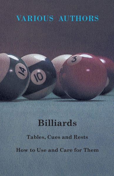 Produktbild: Billiards - Tables, Cues and Rests - How to Use and Care for Them