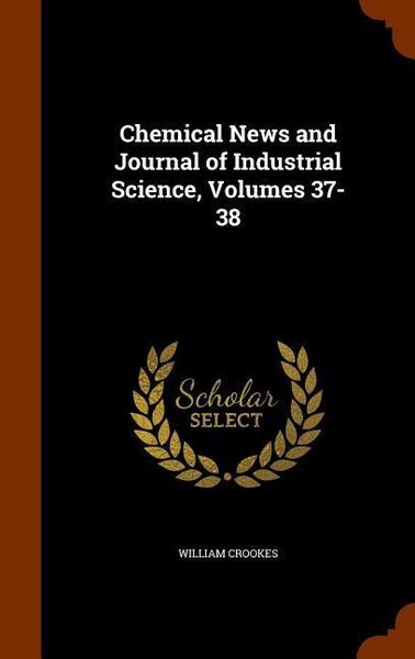 Produktbild: Chemical News and Journal of Industrial Science, Volumes 37-38