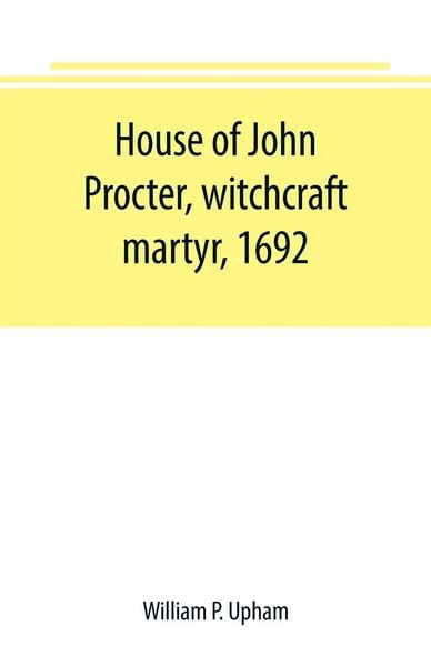 Produktbild: House of John Procter, witchcraft martyr, 1692
