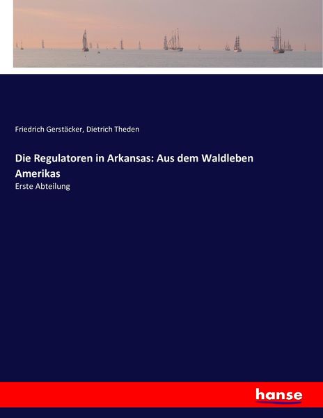 Die Regulatoren in Arkansas: Aus dem Waldleben Amerikas, Taschenbuch von Friedrich Gerstäcker , Dietrich Theden, Hansebooks, 9783743617179