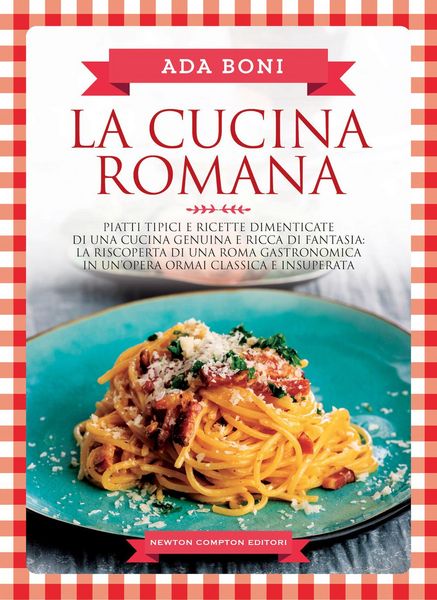 Produktbild: La cucina romana. Piatti tipici e ricette dimenticate di una cucina genuina e ricca di fantasia