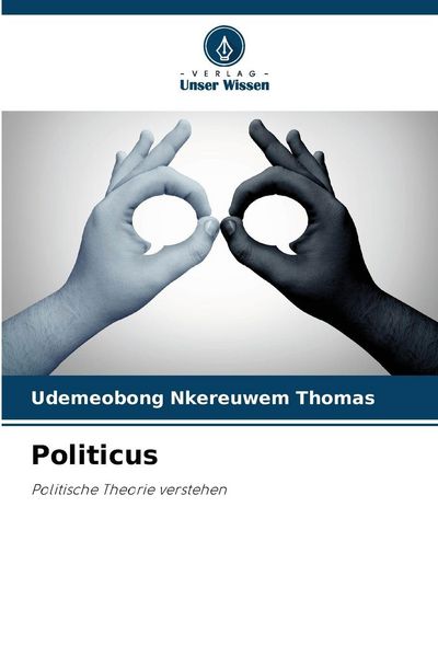 Politicus, Taschenbuch von Udemeobong Nkereuwem Thomas, Verlag Unser Wissen, 9786202397988