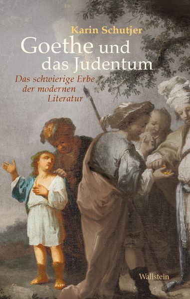 Goethe und das Judentum, Gebundene Ausgabe von Karin Schutjer, Wallstein Verlag, 9783835336308