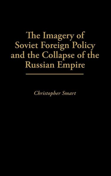 Produktbild: The Imagery of Soviet Foreign Policy and the Collapse of the Russian Empire
