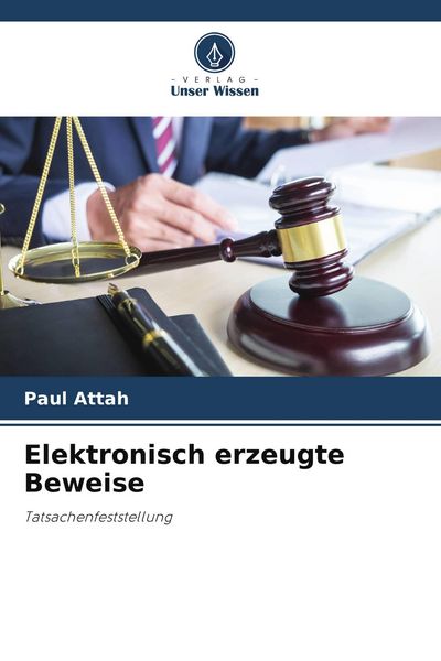 Elektronisch erzeugte Beweise, Taschenbuch von Paul Attah, Verlag Unser Wissen, 9786209548789