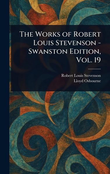 Produktbild: The Works of Robert Louis Stevenson - Swanston Edition, Vol. 19
