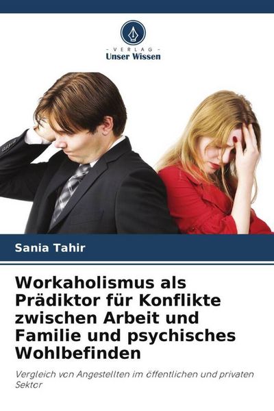 Produktbild: Workaholismus als Pr&auml;diktor f&uuml;r Konflikte zwischen Arbeit und Familie und psychisches Wohlbefinden