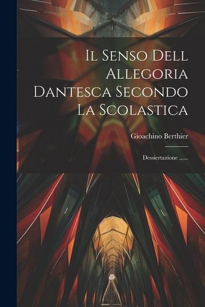 Produktbild: Il Senso Dell Allegoria Dantesca Secondo La Scolastica: Dessiertazione ......