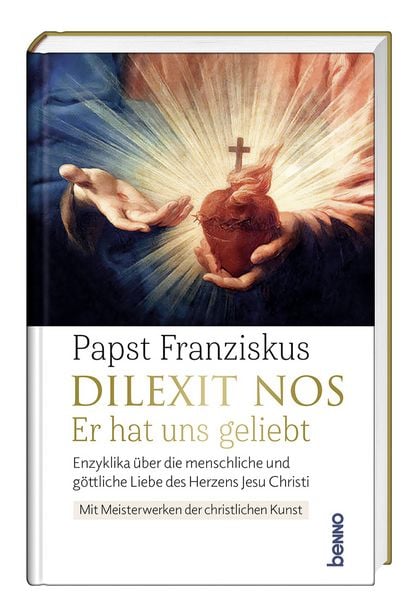 Dilexit nos. Er hat uns geliebt, Gebundene Ausgabe von Papst Franziskus, St. Benno, 978-3-7462-6756-2