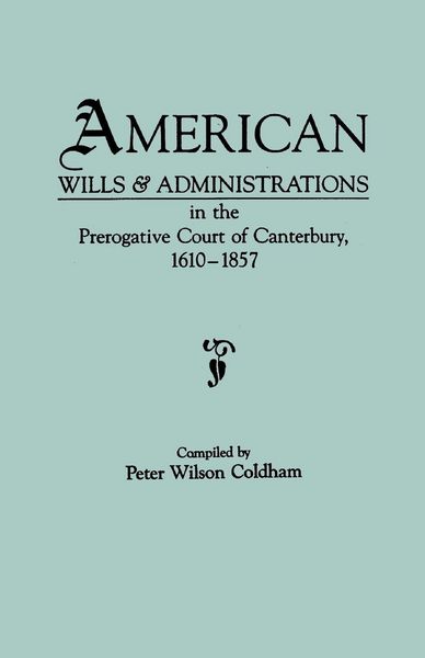 Produktbild: American Wills & Administrations in the Prerogative Court of Canterbury, 1610-1857