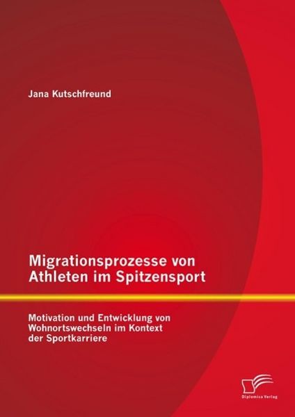 Produktbild: Migrationsprozesse von Athleten im Spitzensport: Motivation und Entwicklung von Wohnortswechseln im Kontext der Sportkarriere