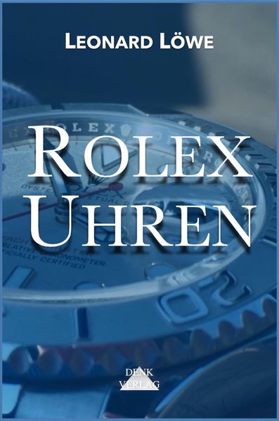 Produktbild: Rolex Uhren: Daytona Submariner GMT Datejust Explorer - &Uuml;berarbeitete und aktualisierte Fassung 2019