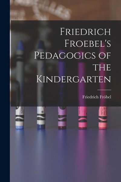 Produktbild: Friedrich Froebel's Pedagogics of the Kindergarten