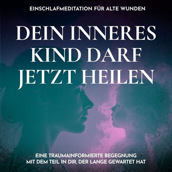 Produktbild: Dein inneres Kind darf jetzt heilen - Einschlafmeditation f&uuml;r alte Wunden
