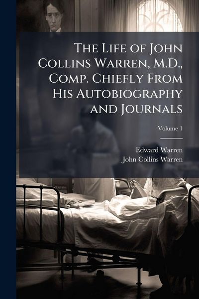 Produktbild: The Life of John Collins Warren, M.D., Comp. Chiefly From His Autobiography and Journals