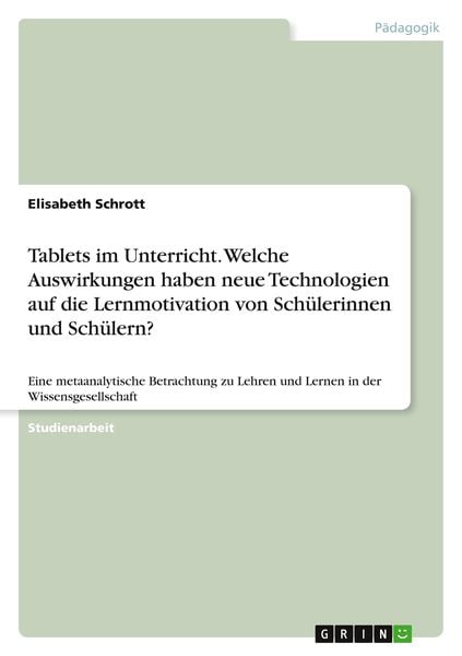 Tablets im Unterricht. Welche Auswirkungen haben neue Technologien auf die Lernmotivation von Schülerinnen und Schülern?, Taschenbuch von Elisabeth