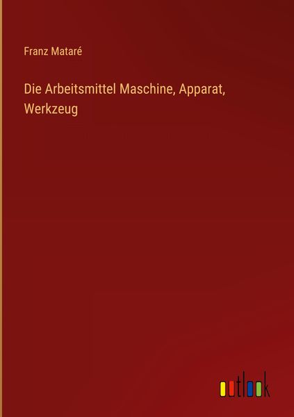 Produktbild: Die Arbeitsmittel Maschine, Apparat, Werkzeug