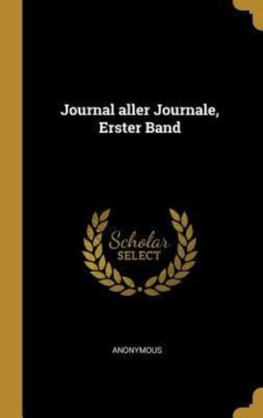 Journal Aller Journale, Erster Band, Gebundene Ausgabe von , Creative Media Partners, LLC, 9780353829374