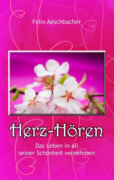 Produktbild: Herz-H&ouml;ren - Das Leben in all seiner Sch&ouml;nheit vernehmen