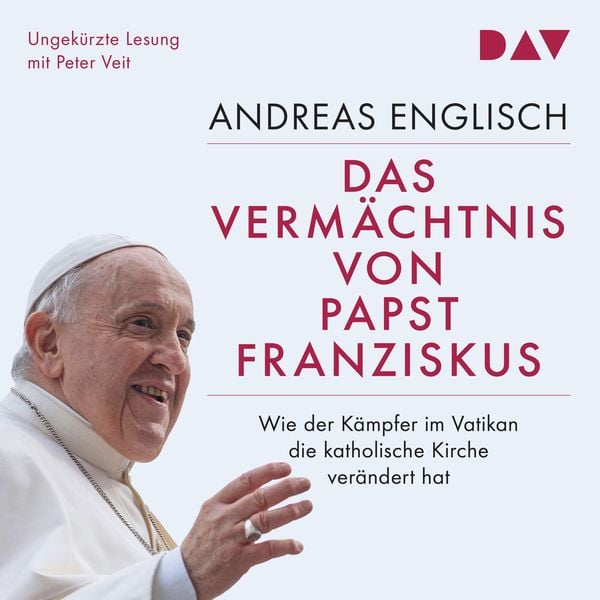 Produktbild: Das Verm&auml;chtnis von Papst Franziskus. Wie der K&auml;mpfer im Vatikan die katholische Kirche ver&auml;ndert hat