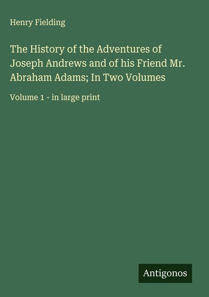 Produktbild: The History of the Adventures of Joseph Andrews and of his Friend Mr. Abraham Adams; In Two Volumes