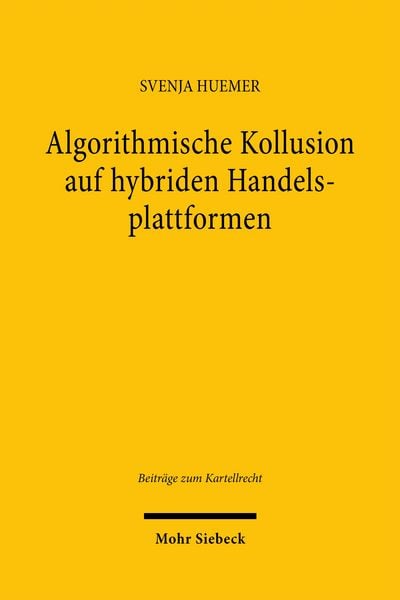 Algorithmische Kollusion auf hybriden Handelsplattformen, Taschenbuch von Svenja Huemer, Mohr Siebeck, 978-3-16-170564-9