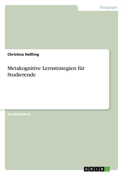 Metakognitive Lernstrategien für Studierende, Taschenbuch von Christina Hessling, GRIN, 9783668841338