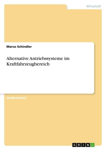 Alternative Antriebssysteme im Kraftfahrzeugbereich, Taschenbuch von Marco Schindler, GRIN, 9783640663040