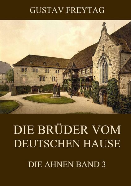 Die Brüder vom deutschen Hause, Taschenbuch von Gustav Freytag, Jazzybee Verlag, 9783849687212