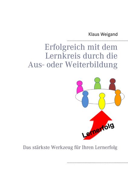 Erfolgreich mit dem Lernkreis durch die Aus- oder Weiterbildung, Taschenbuch von Klaus Weigand, BoD – Books on Demand, 9783744821360