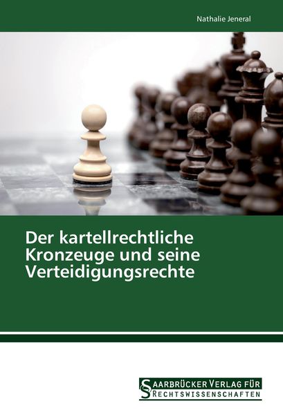 Der kartellrechtliche Kronzeuge und seine Verteidigungsrechte, Taschenbuch von Nathalie Jeneral, Saarbrücker Verlag für Rechtswissenschaften,