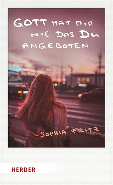 Gott hat mir nie das Du angeboten, Taschenbuch von Sophia Fritz, Herder, 978-3-451-03281-3