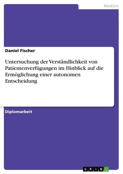 Untersuchung der Verständlichkeit von Patientenverfügungen im Hinblick auf die Ermöglichung einer autonomen Entscheidung, Taschenbuch von Daniel