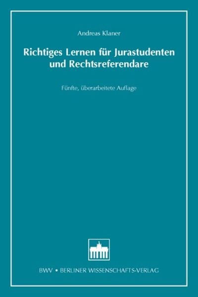 Richtiges Lernen für Jurastudenten und Rechtsreferendare, Taschenbuch von Andreas Klaner, Berliner Wissenschafts-Verlag, 978-3-8305-3423-5