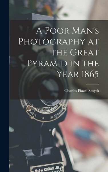 Produktbild: A Poor Man's Photography at the Great Pyramid in the Year 1865