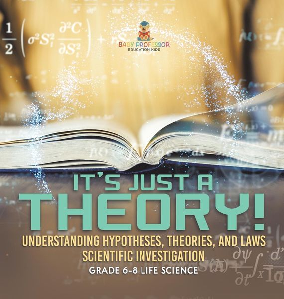 Produktbild: It's Just a Theory! Understanding Hypotheses, Theories, and Laws | Scientific Investigation | Grade 6-8 Life Science