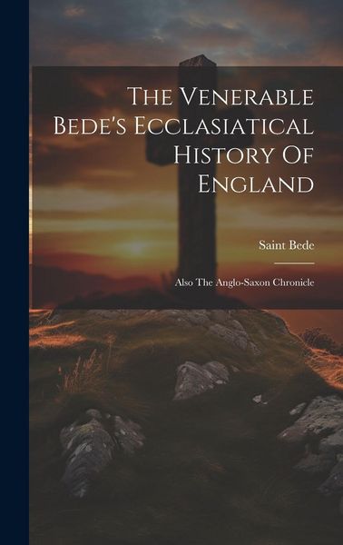Produktbild: The Venerable Bede's Ecclasiatical History Of England: Also The Anglo-saxon Chronicle