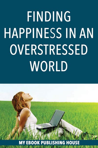 Produktbild: Finding Happiness in an Overstressed World