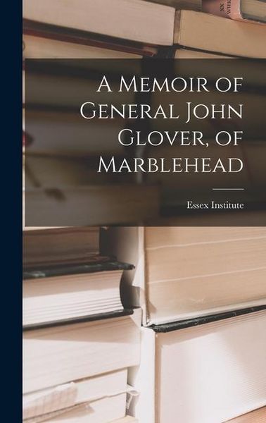 Produktbild: A Memoir of General John Glover, of Marblehead