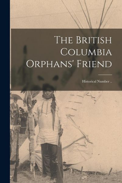 Produktbild: The British Columbia Orphans' Friend: Historical Number ..