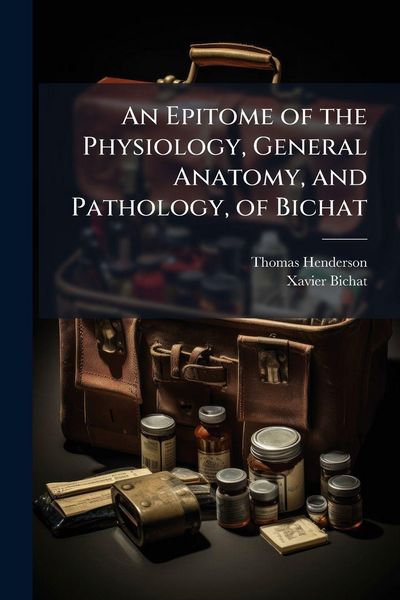 Produktbild: An Epitome of the Physiology, General Anatomy, and Pathology, of Bichat