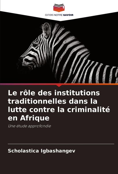 Produktbild: Le r&ocirc;le des institutions traditionnelles dans la lutte contre la criminalit&eacute; en Afrique