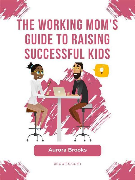 Produktbild: The Working Mom's Guide to Raising Successful Kids