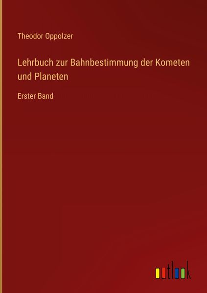 Produktbild: Lehrbuch zur Bahnbestimmung der Kometen und Planeten