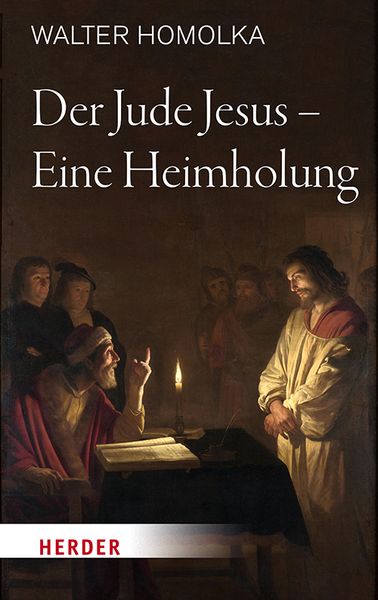 Der Jude Jesus – Eine Heimholung, Gebundene Ausgabe von Walter Homolka, Herder, 9783451383564