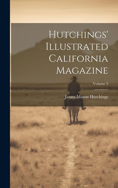 Produktbild: Hutchings' Illustrated California Magazine; Volume 5