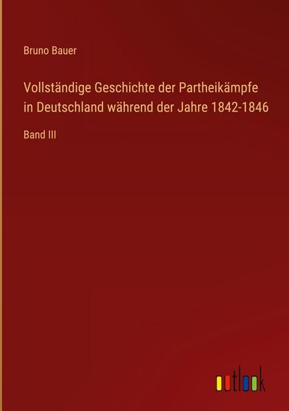 Produktbild: Vollst&auml;ndige Geschichte der Partheik&auml;mpfe in Deutschland w&auml;hrend der Jahre 1842-1846