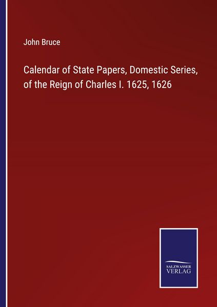 Produktbild: Calendar of State Papers, Domestic Series, of the Reign of Charles I. 1625, 1626