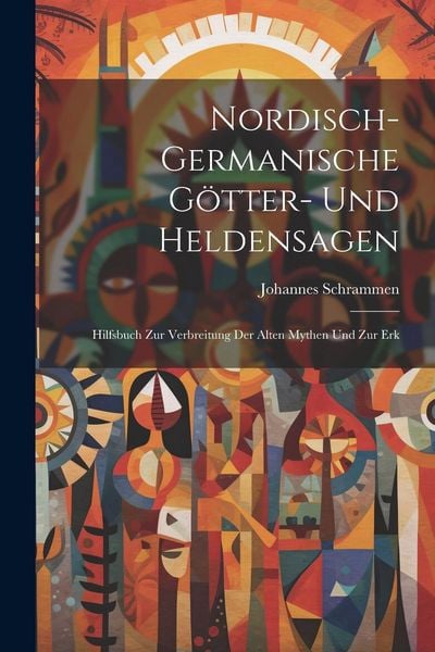 Produktbild: Nordisch-germanische G&ouml;tter- und Heldensagen; Hilfsbuch zur Verbreitung der alten Mythen und zur Erk
