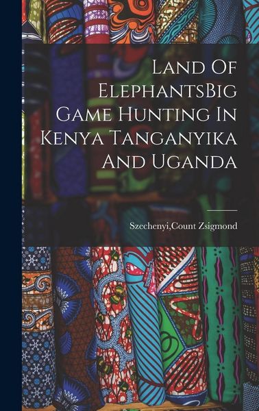 Produktbild: Land Of ElephantsBig Game Hunting In Kenya Tanganyika And Uganda